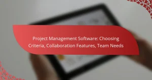 Projektmanagement-Software: Auswahlkriterien, Kollaborationsfunktionen, Teambedürfnisse