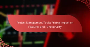 Project Management Tools: Preisgestaltungsauswirkungen auf Funktionen und Funktionalität