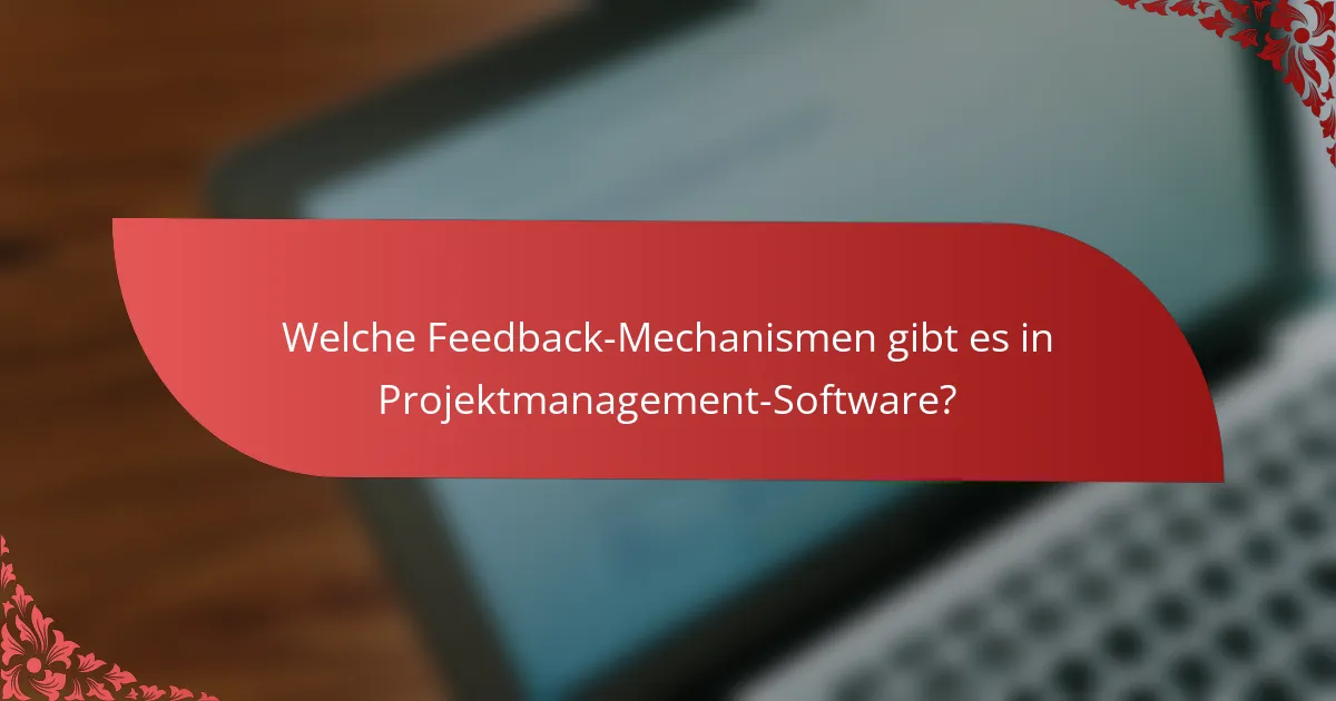 Welche Feedback-Mechanismen gibt es in Projektmanagement-Software?