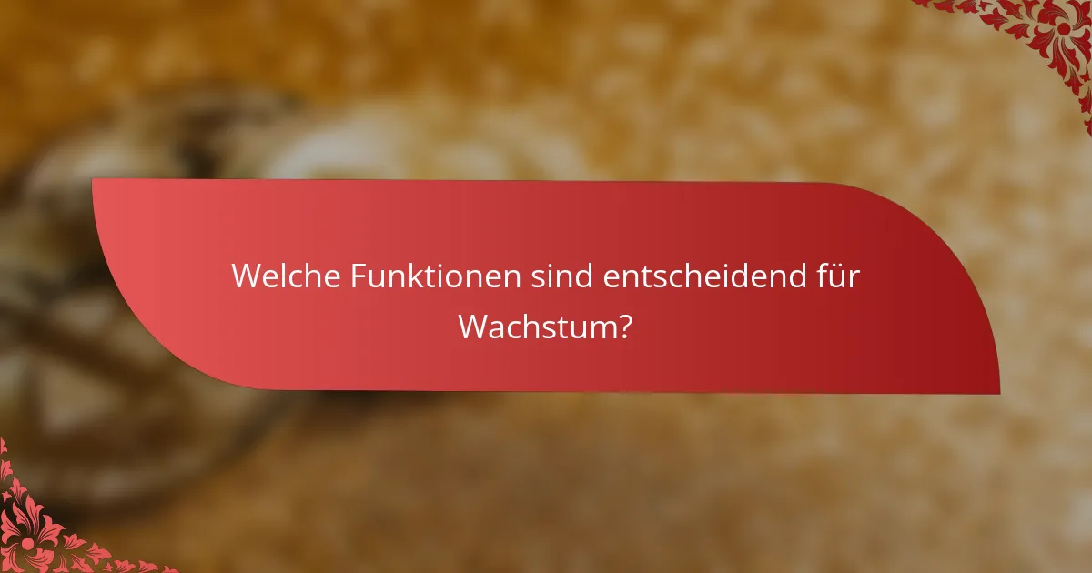 Welche Funktionen sind entscheidend für Wachstum?
