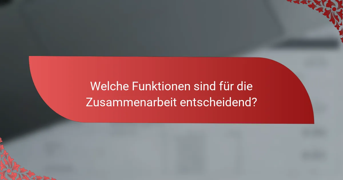 Welche Funktionen sind für die Zusammenarbeit entscheidend?