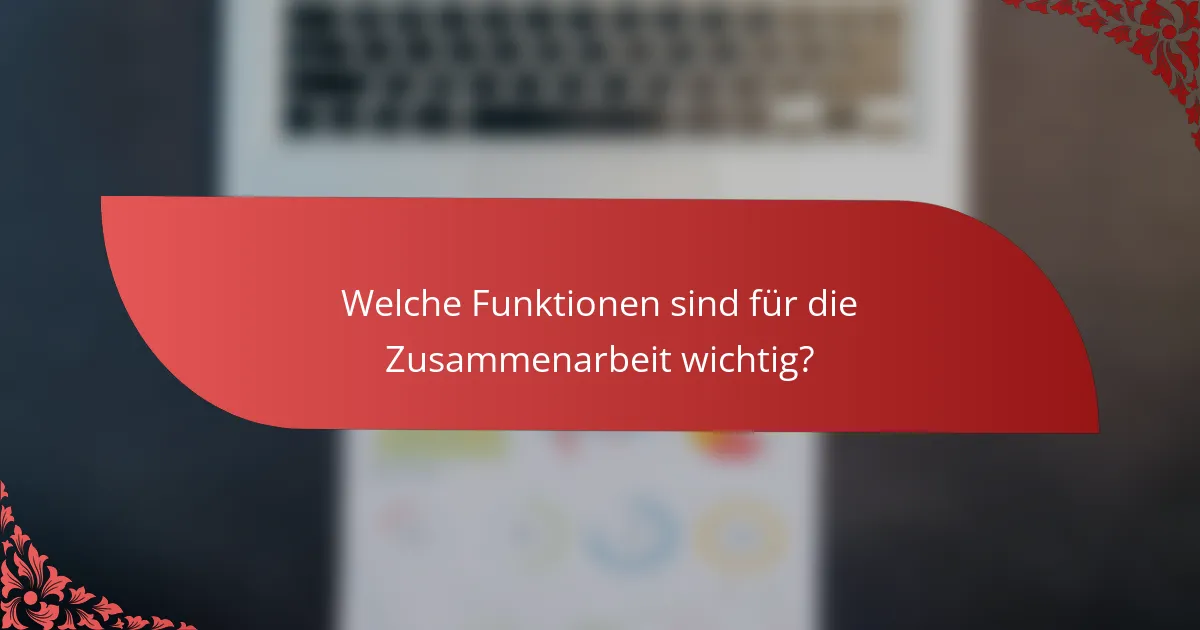 Welche Funktionen sind für die Zusammenarbeit wichtig?