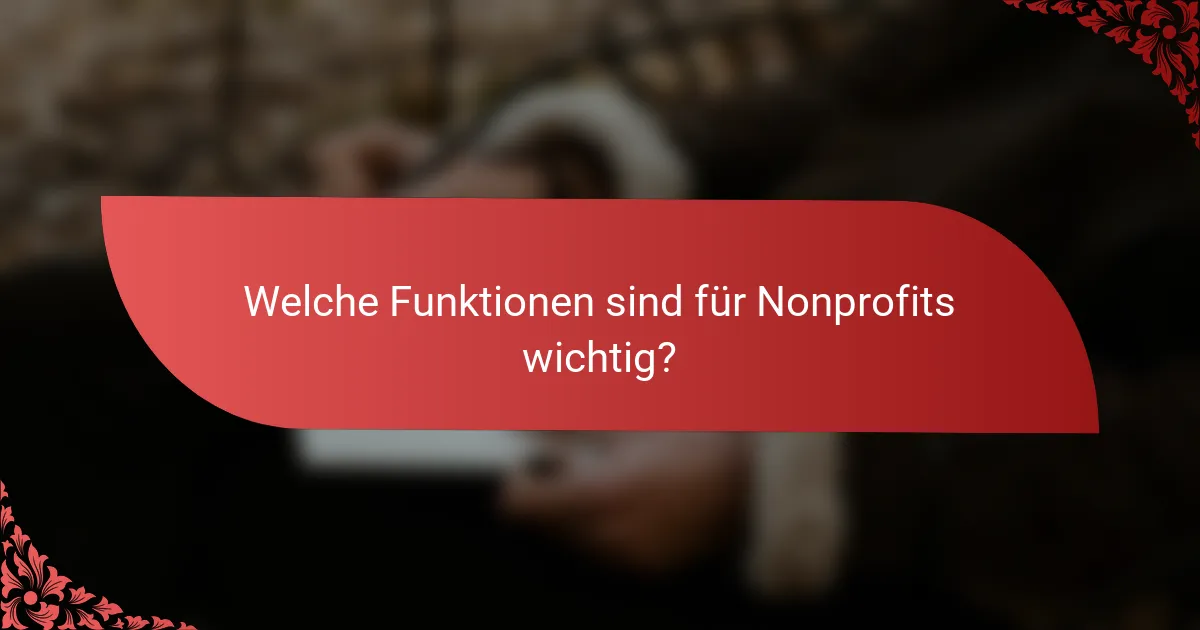 Welche Funktionen sind für Nonprofits wichtig?