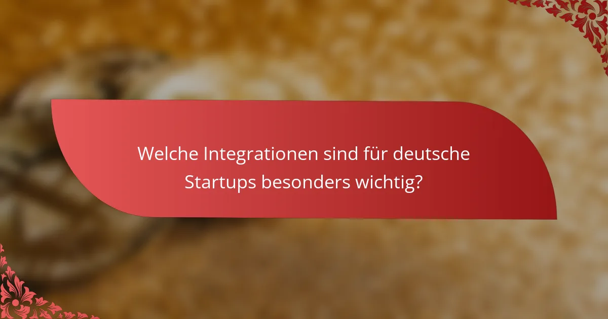 Welche Integrationen sind für deutsche Startups besonders wichtig?