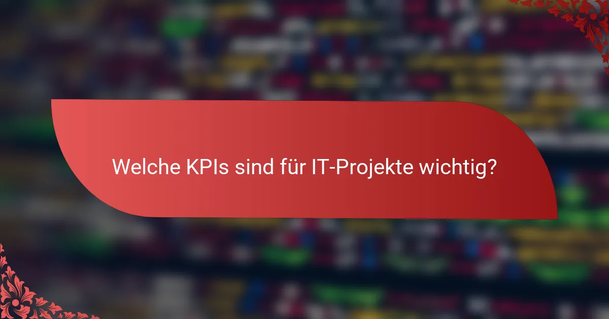 Welche KPIs sind für IT-Projekte wichtig?