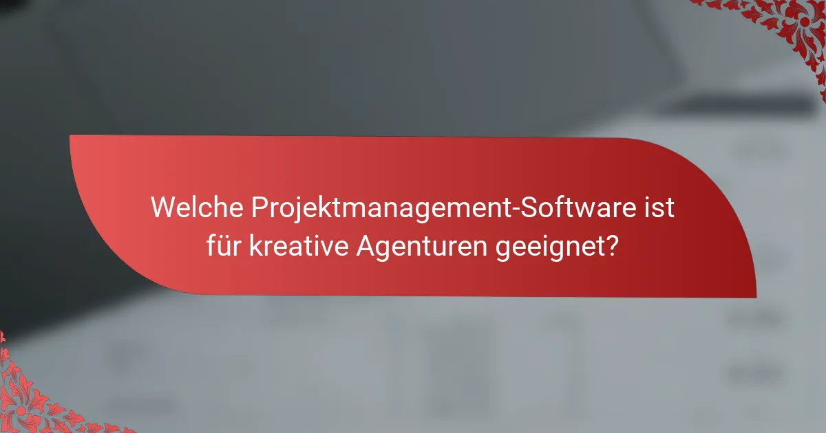 Welche Projektmanagement-Software ist für kreative Agenturen geeignet?