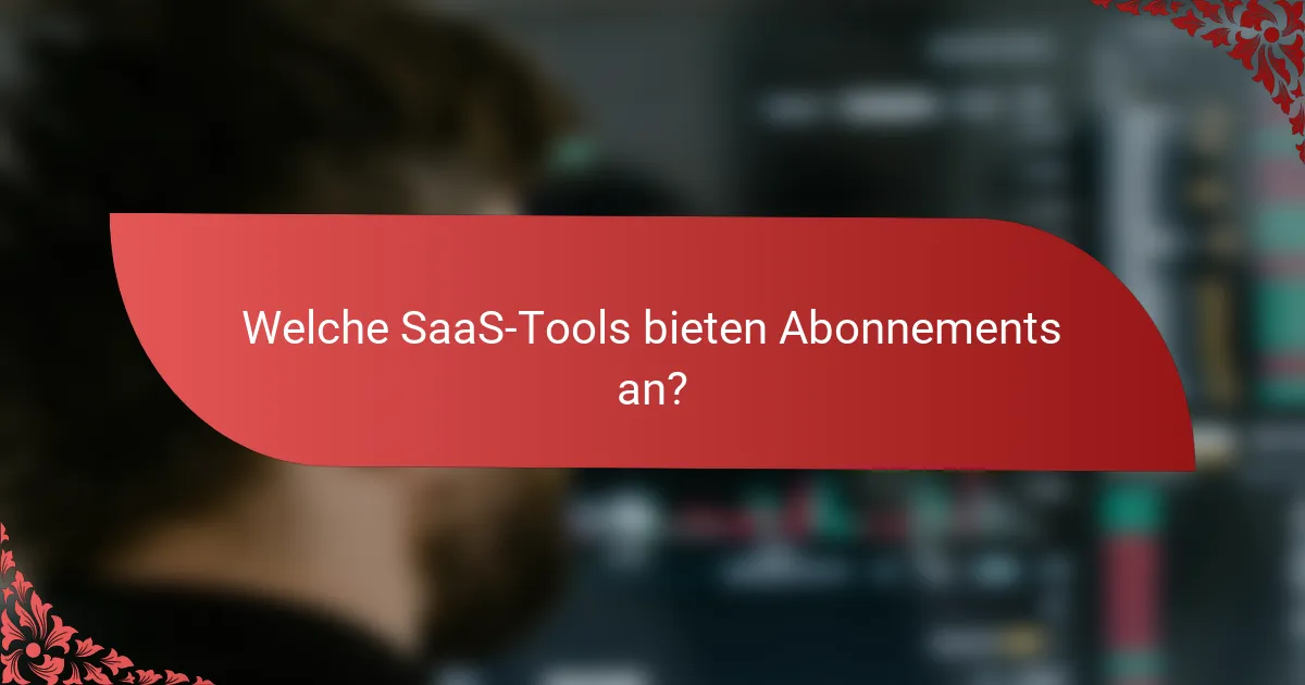 Welche SaaS-Tools bieten Abonnements an?