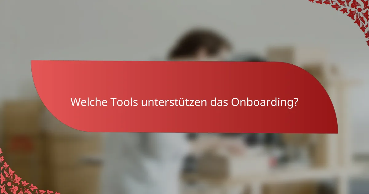 Welche Tools unterstützen das Onboarding?