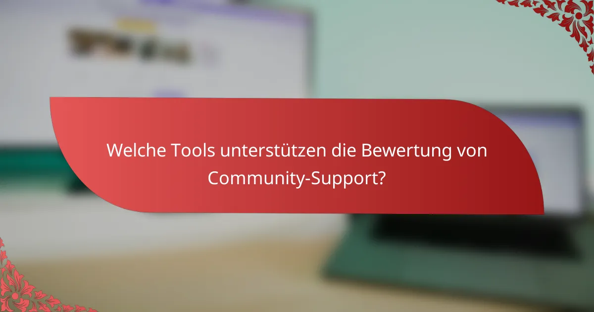 Welche Tools unterstützen die Bewertung von Community-Support?