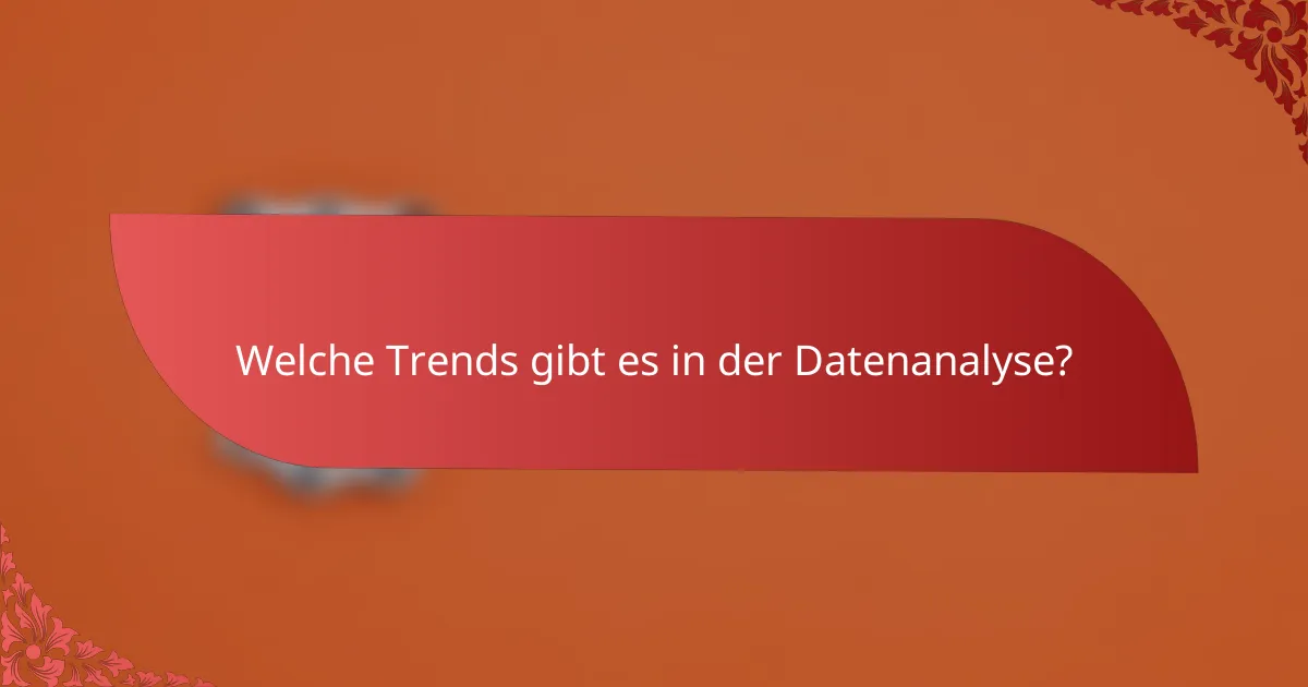 Welche Trends gibt es in der Datenanalyse?