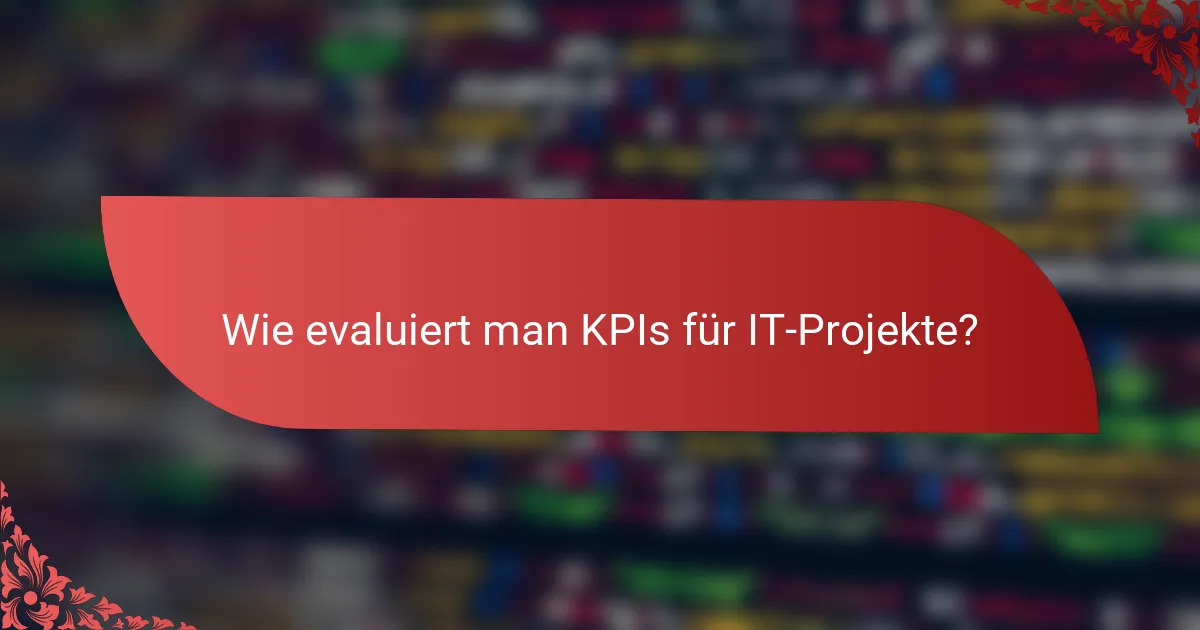 Wie evaluiert man KPIs für IT-Projekte?