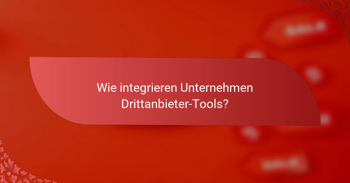 Wie integrieren Unternehmen Drittanbieter-Tools?