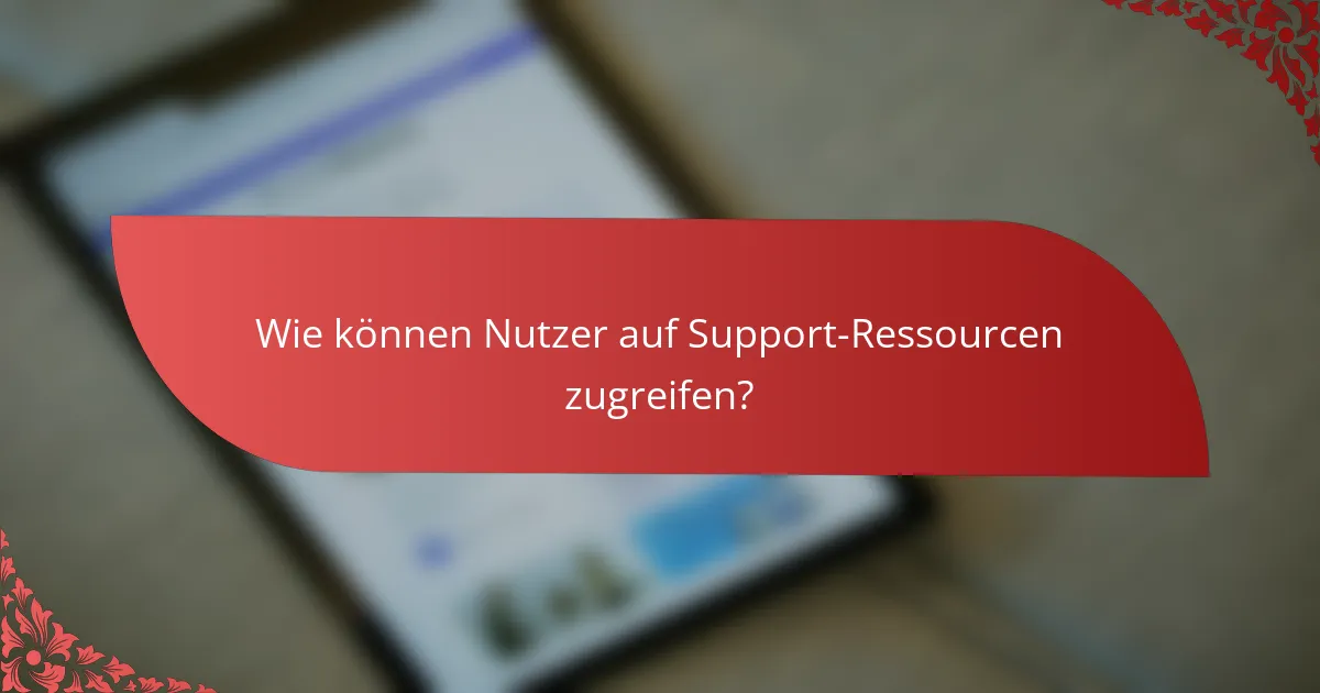 Wie können Nutzer auf Support-Ressourcen zugreifen?