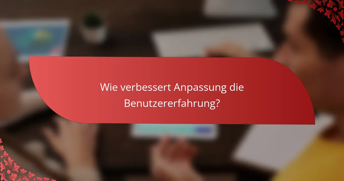 Wie verbessert Anpassung die Benutzererfahrung?