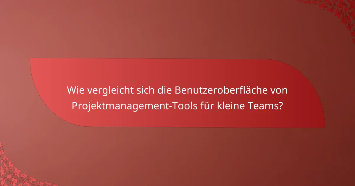 Wie vergleicht sich die Benutzeroberfläche von Projektmanagement-Tools für kleine Teams?