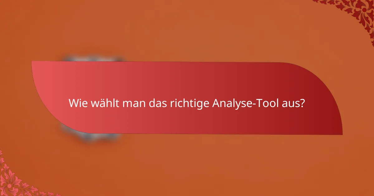 Wie wählt man das richtige Analyse-Tool aus?