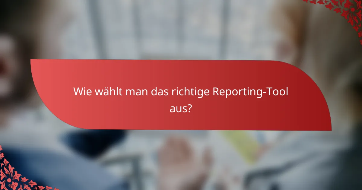 Wie wählt man das richtige Reporting-Tool aus?