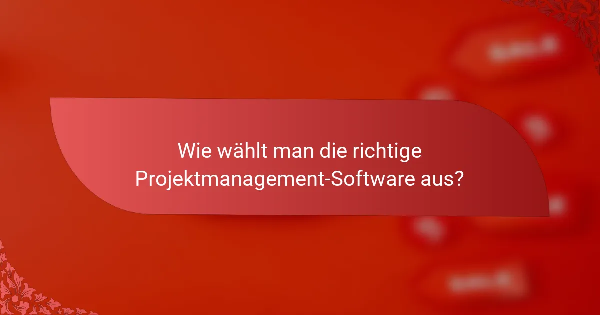 Wie wählt man die richtige Projektmanagement-Software aus?